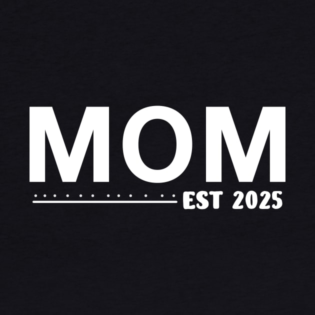 Mom Est. 2025 Expect Baby 2025, Mother 2024 New Mom 2025 by Sky full of art